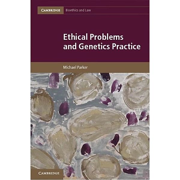 Ethical Problems and Genetics Practice, Michael Parker