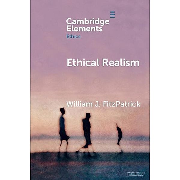 Ethical Realism / Elements in Ethics, William J. Fitzpatrick