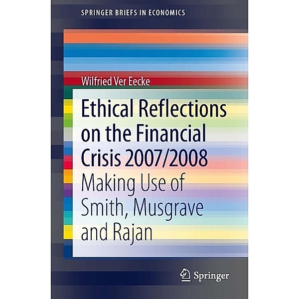 Ethical Reflections on the Financial Crisis 2007/2008 / SpringerBriefs in Economics, Wilfried Ver Eecke