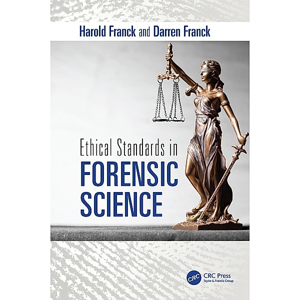 Ethical Standards in Forensic Science, Harold Franck, Darren Franck