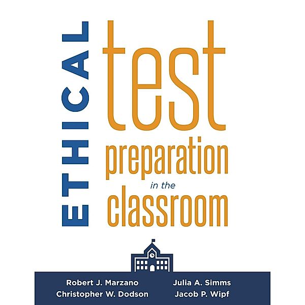 Ethical Test Preparation in the Classroom, Robert J. Marzano, Christopher W. Dodson, Julia A. Simms, Jacob P. Wipf