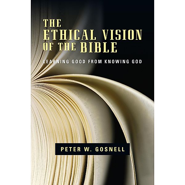 Ethical Vision of the Bible, Peter W. Gosnell