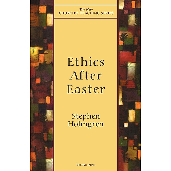 Ethics After Easter / New Church's Teaching Series Bd.9, Stephen Holmgren