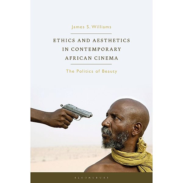 Ethics and Aesthetics in Contemporary African Cinema / World Cinema, James S. Williams