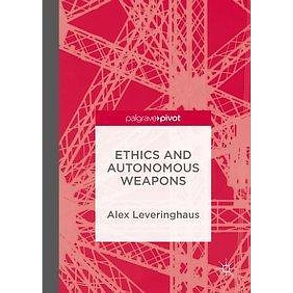 Ethics and Autonomous Weapons, Alex Leveringhaus