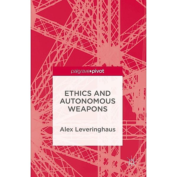 Ethics and Autonomous Weapons, Alex Leveringhaus