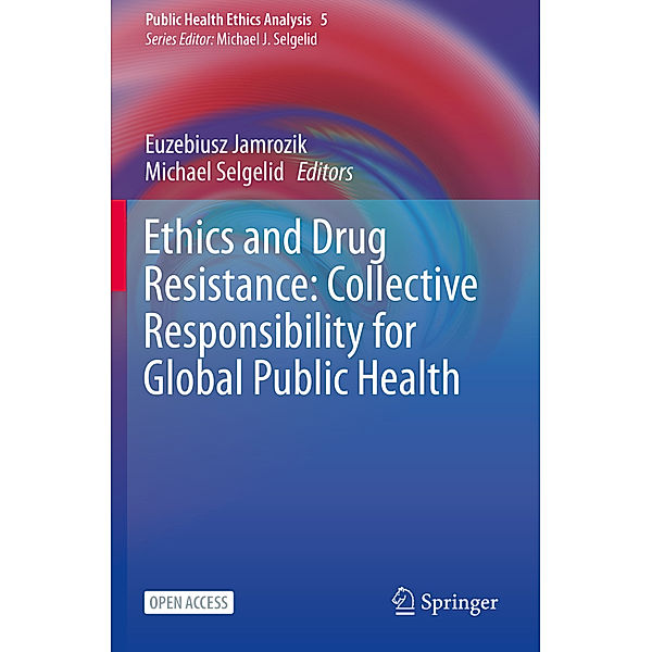 Ethics and Drug Resistance: Collective Responsibility for Global Public Health