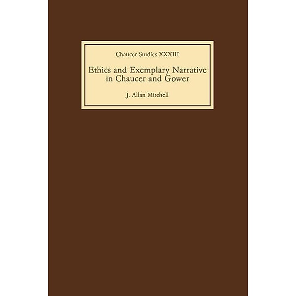 Ethics and Exemplary Narrative in Chaucer and Gower, J. Allan Mitchell