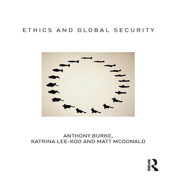 Ethics and Global Security, Anthony Burke, Katrina Lee-Koo, Matt Mcdonald