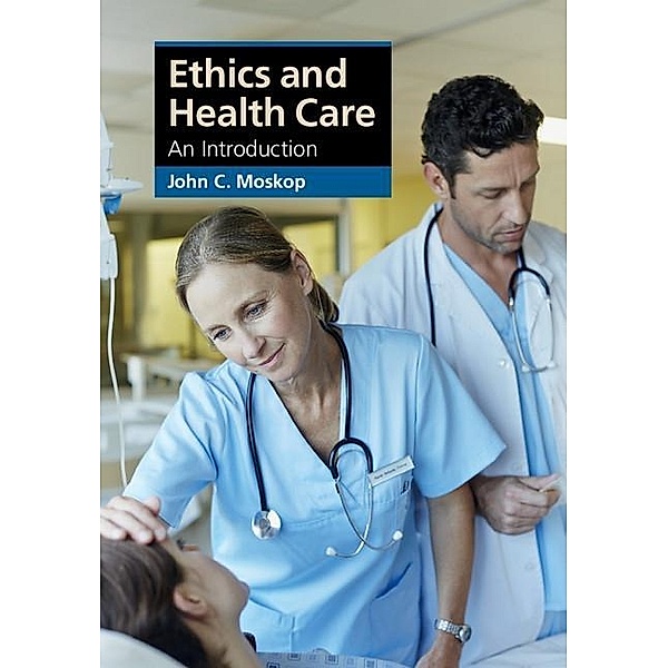 Ethics and Health Care / Cambridge Applied Ethics, John C. Moskop