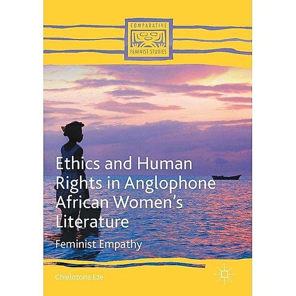 Ethics and Human Rights in Anglophone African Women's Literature / Comparative Feminist Studies, Chielozona Eze