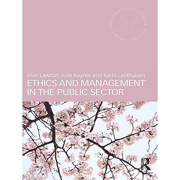 Ethics and Management in the Public Sector, Alan Lawton, Julie Rayner, Karin Lasthuizen