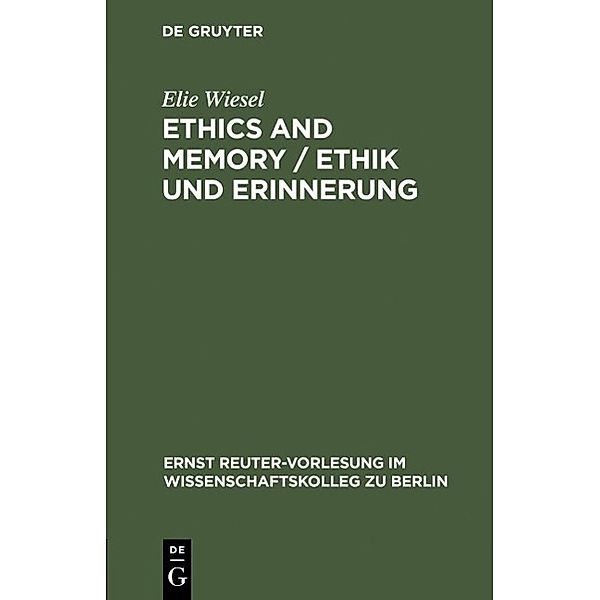 Ethics and Memory / Ethik und Erinnerung / Ernst Reuter-Vorlesung im Wissenschaftskolleg zu Berlin Bd.1996, Elie Wiesel