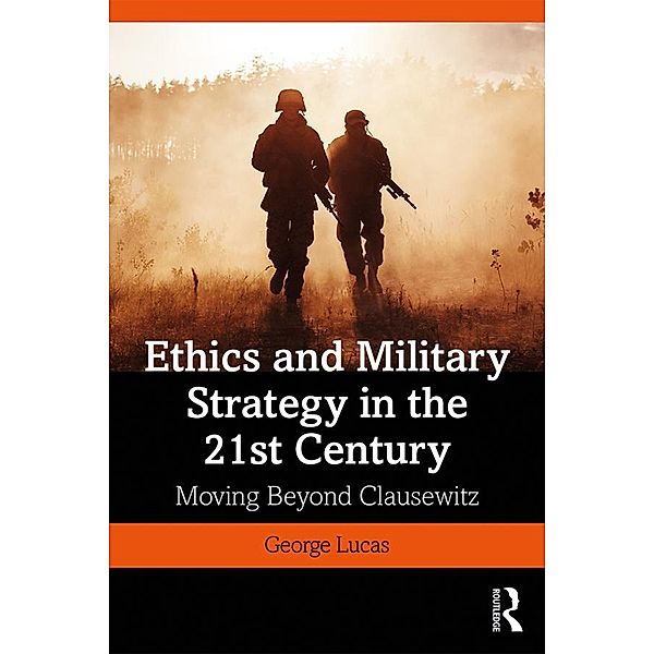 Ethics and Military Strategy in the 21st Century, George Lucas Jr.