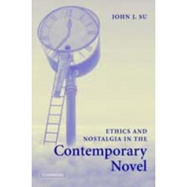 Ethics and Nostalgia in the Contemporary Novel, John J. Su