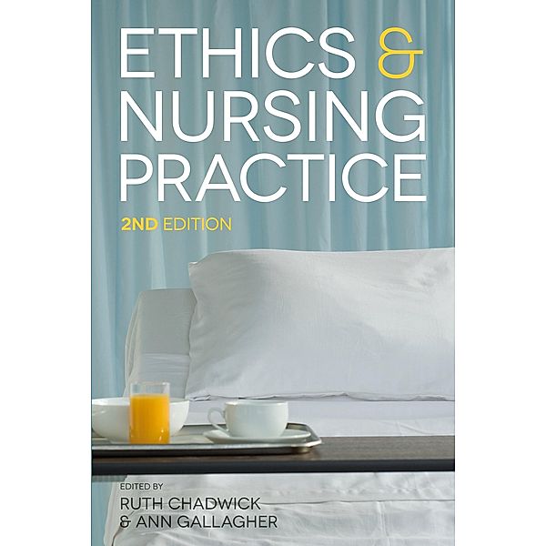 Ethics and Nursing Practice: A Case Study Approach, Ruth Chadwick, Ann Gallagher