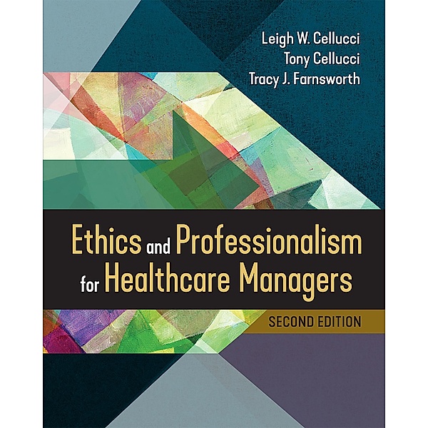 Ethics and Professionalism for Healthcare Managers, Second Edition, Leigh W. Cellucci