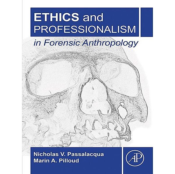 Ethics and Professionalism in Forensic Anthropology, Nicholas V. Passalacqua, Marin A. Pilloud