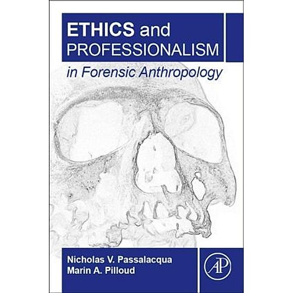 Ethics and Professionalism in Forensic Anthropology, Nicholas V. Passalacqua, Marin A. Pilloud