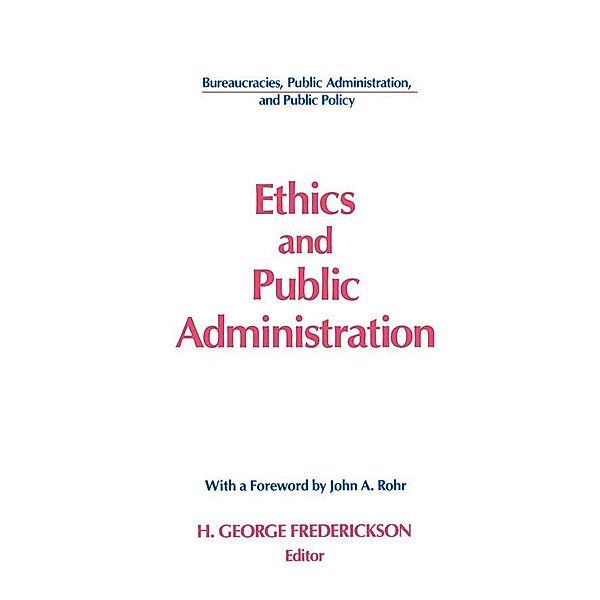 Ethics and Public Administration, H George Frederickson, John A. Rohr