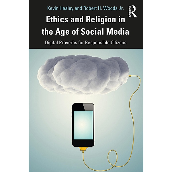 Ethics and Religion in the Age of Social Media, Kevin Healey, Robert Woods Jr.