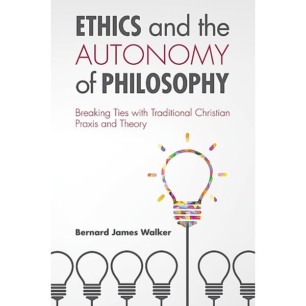 Ethics and the Autonomy of Philosophy, Bernard James Walker