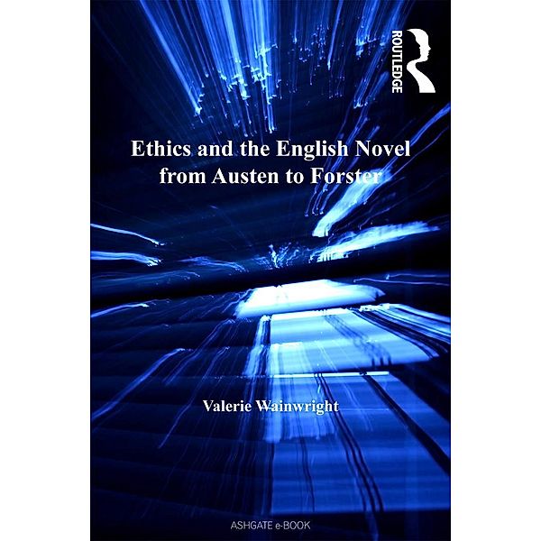 Ethics and the English Novel from Austen to Forster, Valerie Wainwright