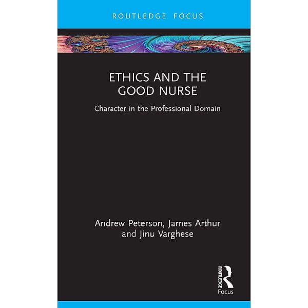 Ethics and the Good Nurse, Andrew Peterson, James Arthur, Jinu Varghese