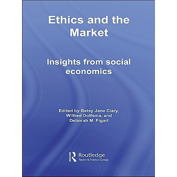 Ethics and the Market, Betsy Jane Clary, Wilfred Dolfsma, Deborah M. Figart