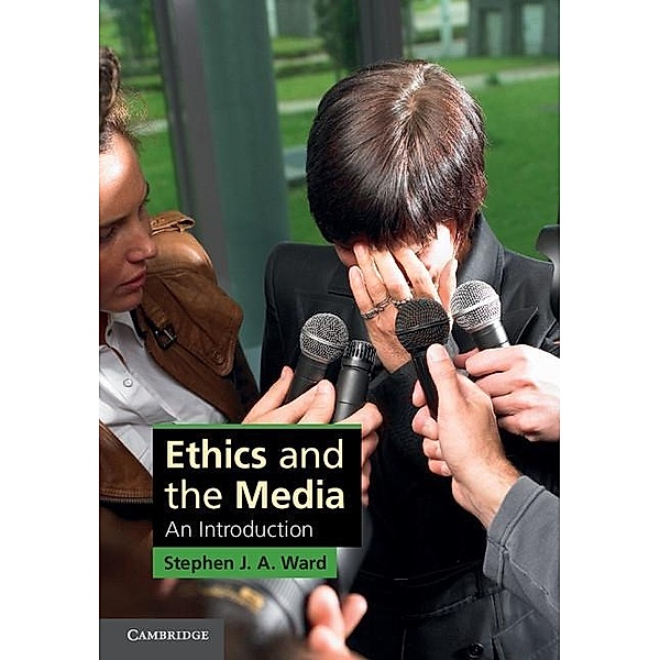 Ethics and the Media / Cambridge Applied Ethics, Stephen J. A. Ward