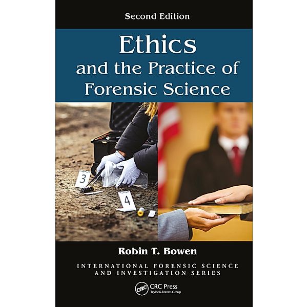 Ethics and the Practice of Forensic Science, Robin T. Bowen