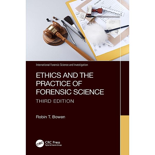 Ethics and the Practice of Forensic Science, Robin T. Bowen