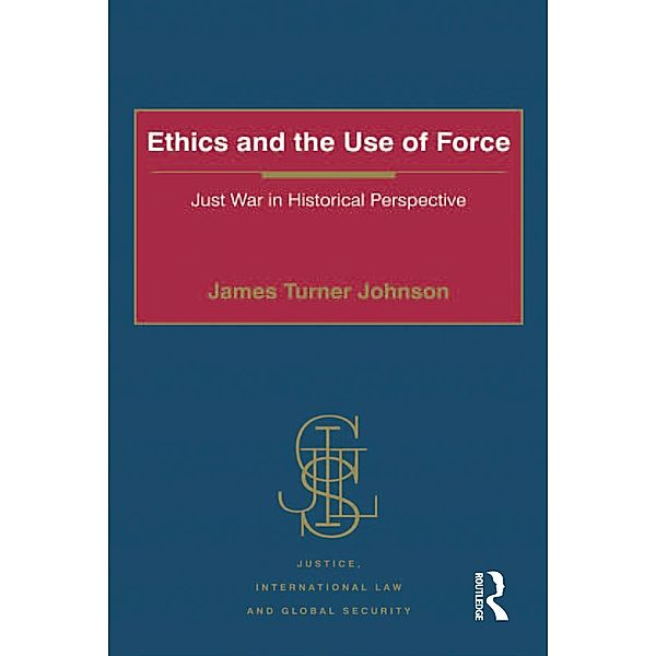 Ethics and the Use of Force, James Turner Johnson