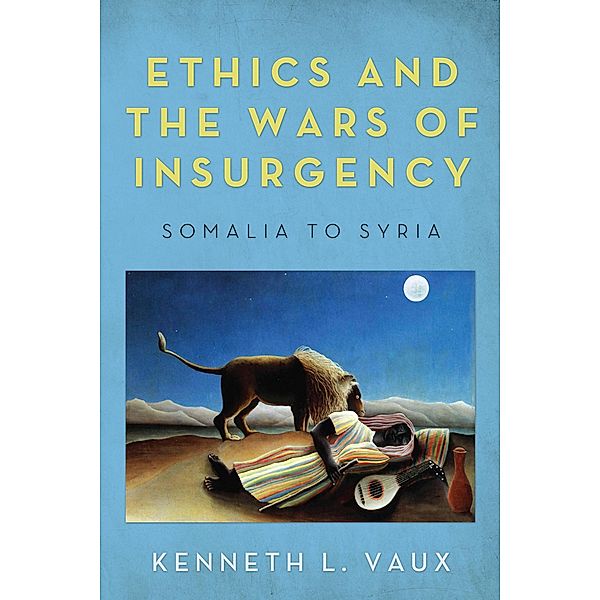 Ethics and the Wars of Insurgency, Kenneth L. Vaux