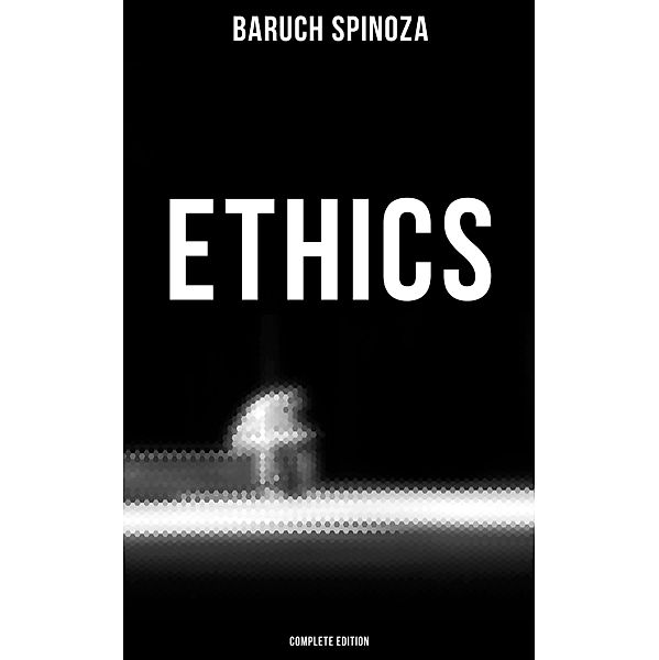 Ethics (Complete Edition), Baruch Spinoza