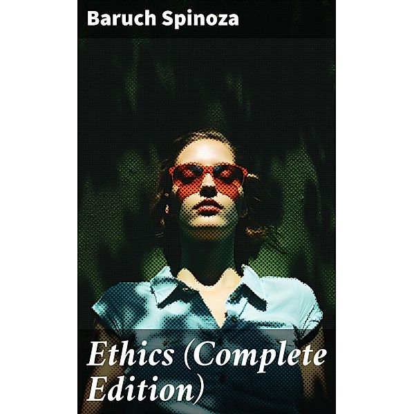 Ethics (Complete Edition), Baruch Spinoza