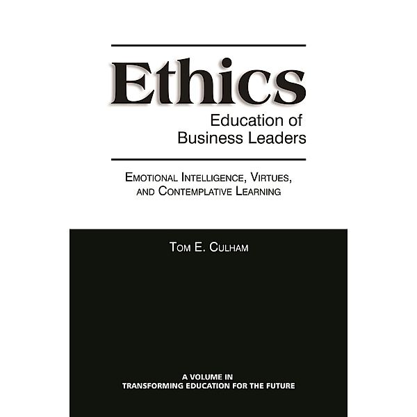 Ethics Education of Business Leaders / Transforming Education for the Future, Tom E. Culham