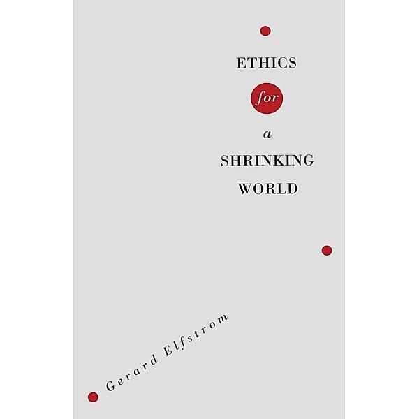 Ethics For A Shrinking World, Gerard Elfstrom, Kenneth A. Loparo
