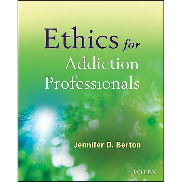 Ethics for Addiction Professionals, Jennifer D. Berton