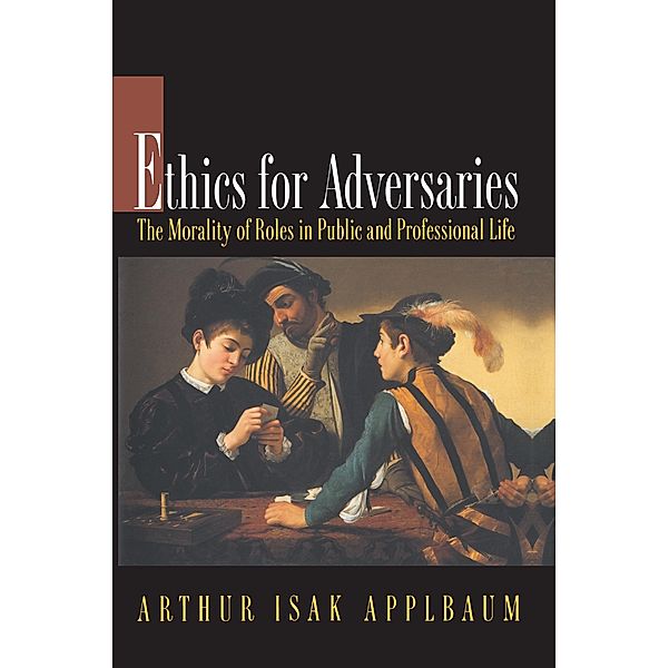 Ethics for Adversaries, Arthur Isak Applbaum