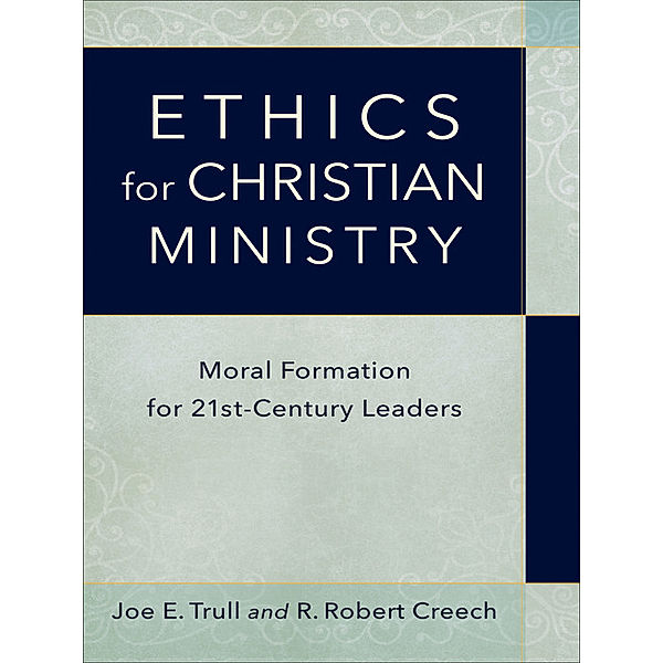 Ethics for Christian Ministry, Joe E. Trull, R. Robert Creech