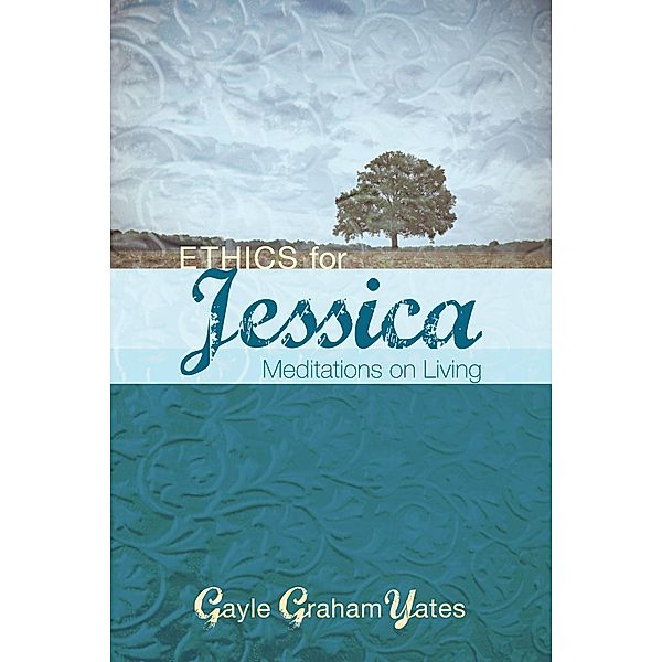 Ethics for Jessica, Gayle Graham Yates