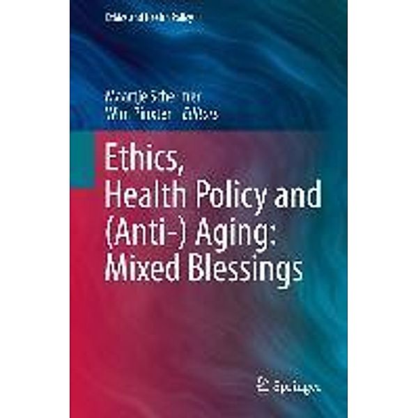 Ethics, Health Policy and (Anti-) Aging: Mixed Blessings / Ethics and Health Policy Bd.1