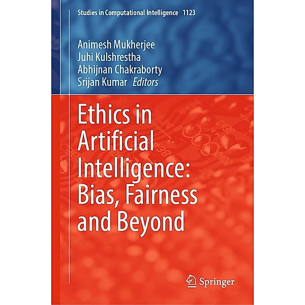 Ethics in Artificial Intelligence: Bias, Fairness and Beyond / Studies in Computational Intelligence Bd.1123