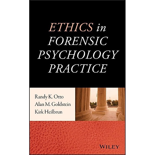 Ethics in Forensic Psychology Practice, Randy K. Otto, Alan M. Goldstein, Kirk Heilbrun