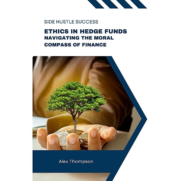 Ethics in Hedge Funds: Navigating the Moral Compass of Finance, Alex Thompson