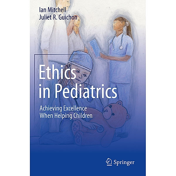 Ethics in Pediatrics, Ian Mitchell, Juliet R. Guichon