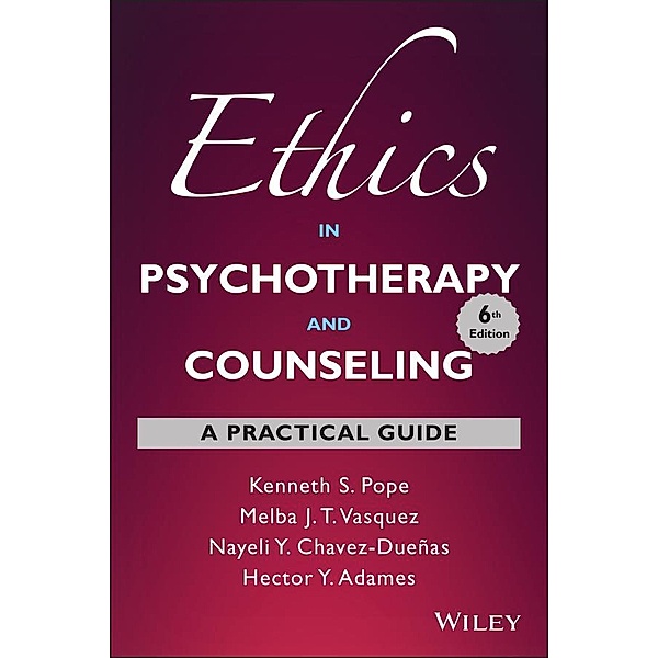Ethics in Psychotherapy and Counseling, Kenneth S. Pope, Melba J. T. Vasquez, Nayeli Y. Chavez-Dueñas, Hector Y. Adames