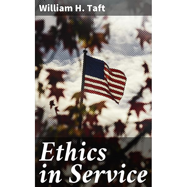 Ethics in Service, William H. Taft