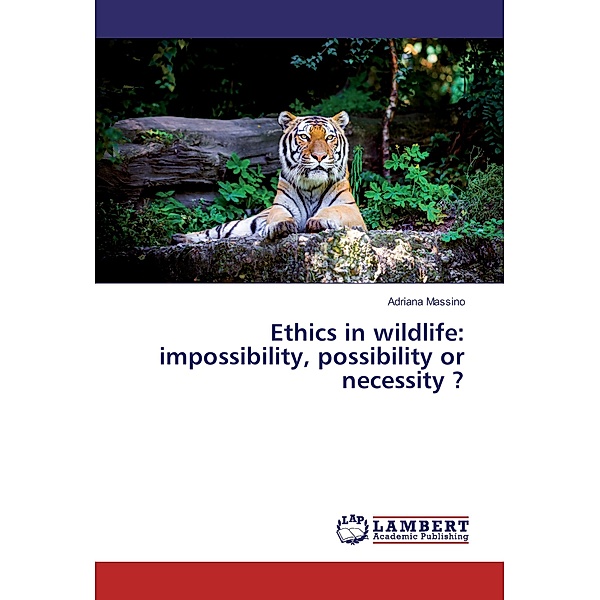 Ethics in wildlife: impossibility, possibility or necessity ?, Adriana Massino